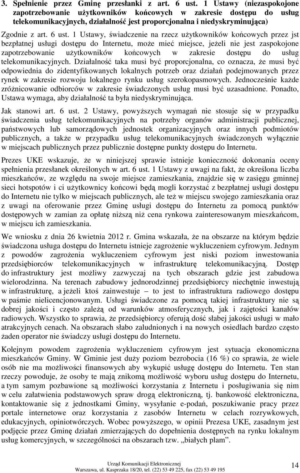 1 Ustawy, świadczenie na rzecz uŝytkowników końcowych przez jst bezpłatnej usługi dostępu do Internetu, moŝe mieć miejsce, jeŝeli nie jest zaspokojone zapotrzebowanie uŝytkowników końcowych w