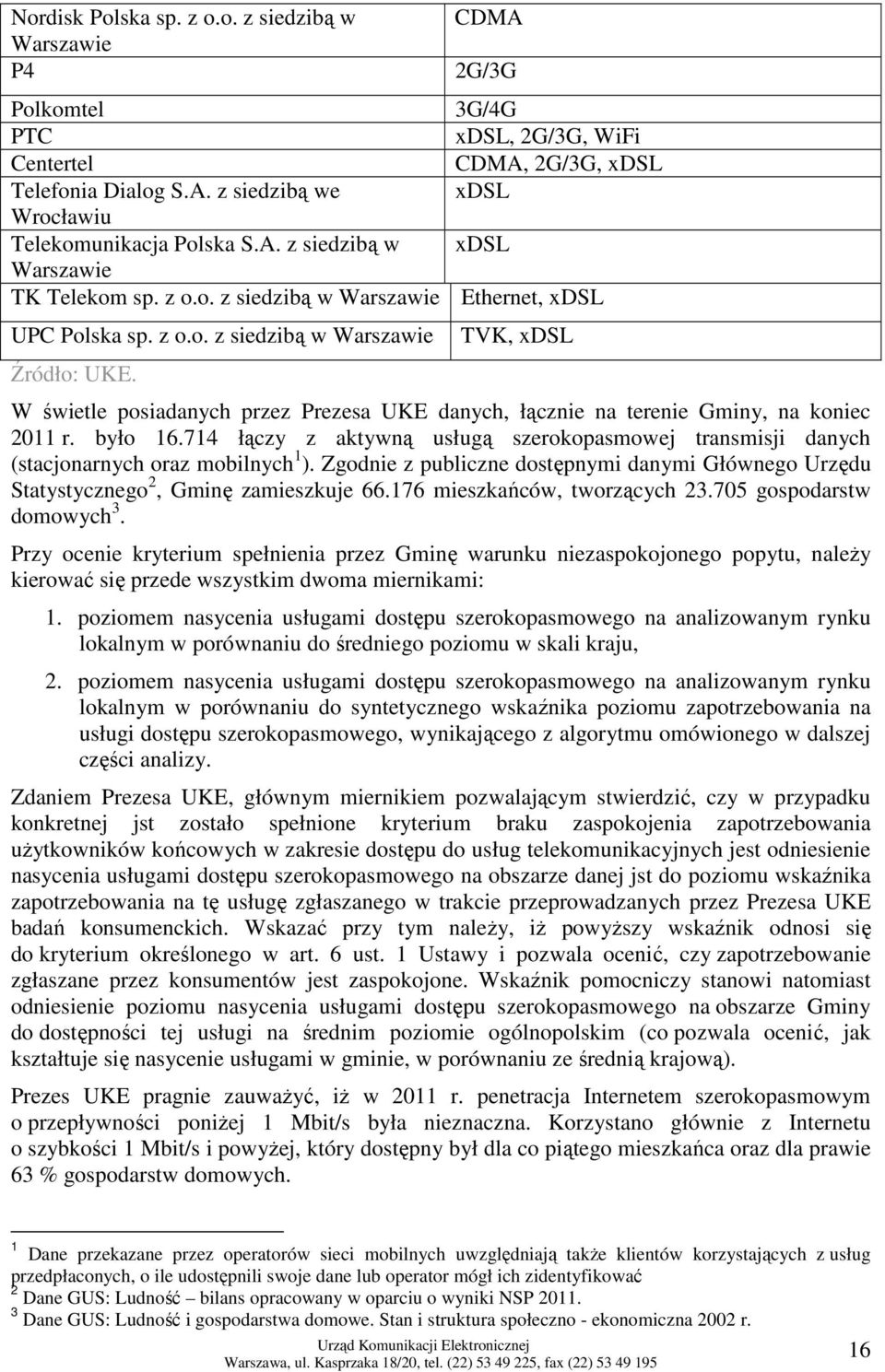 TVK, xdsl W świetle posiadanych przez Prezesa UKE danych, łącznie na terenie Gminy, na koniec 2011 r. było 16.