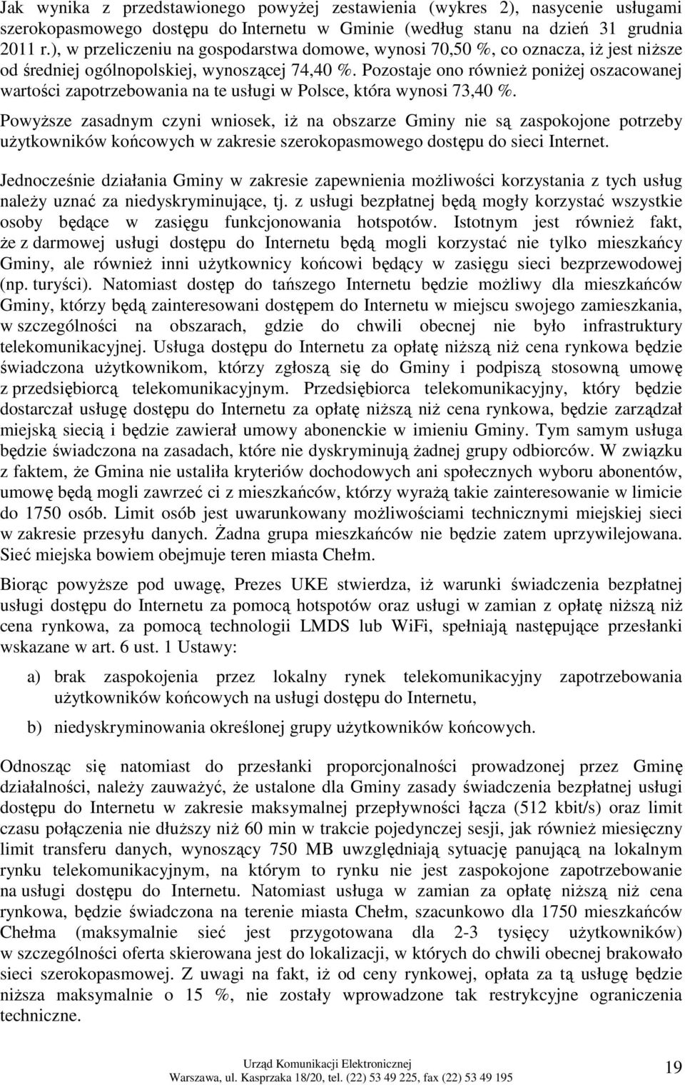 Pozostaje ono równieŝ poniŝej oszacowanej wartości zapotrzebowania na te usługi w Polsce, która wynosi 73,40 %.