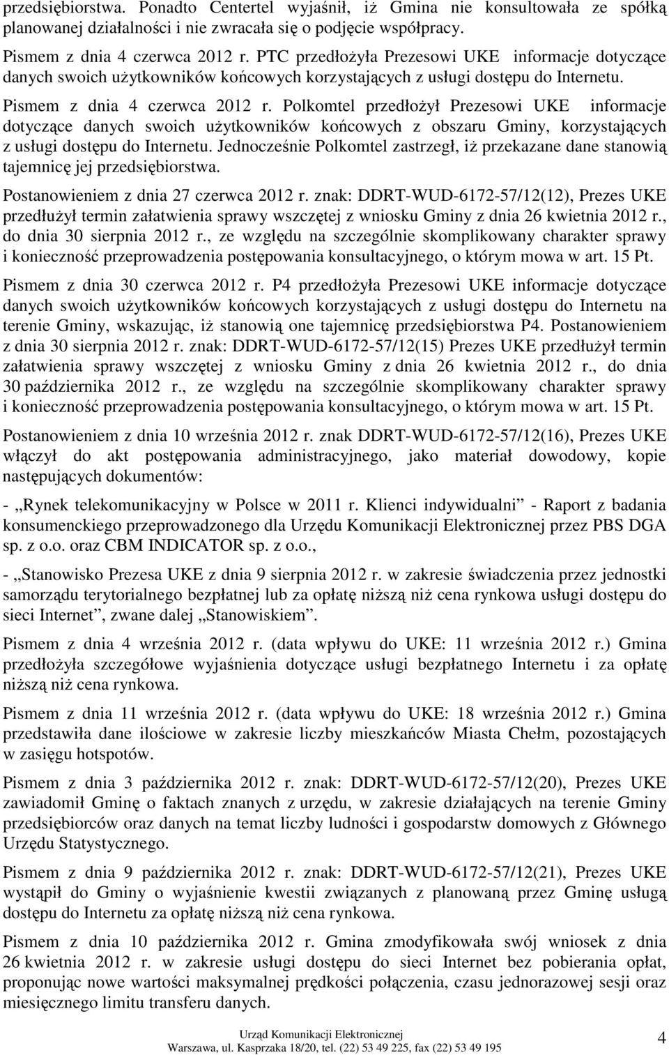 Polkomtel przedłoŝył Prezesowi UKE informacje dotyczące danych swoich uŝytkowników końcowych z obszaru Gminy, korzystających z usługi dostępu do Internetu.
