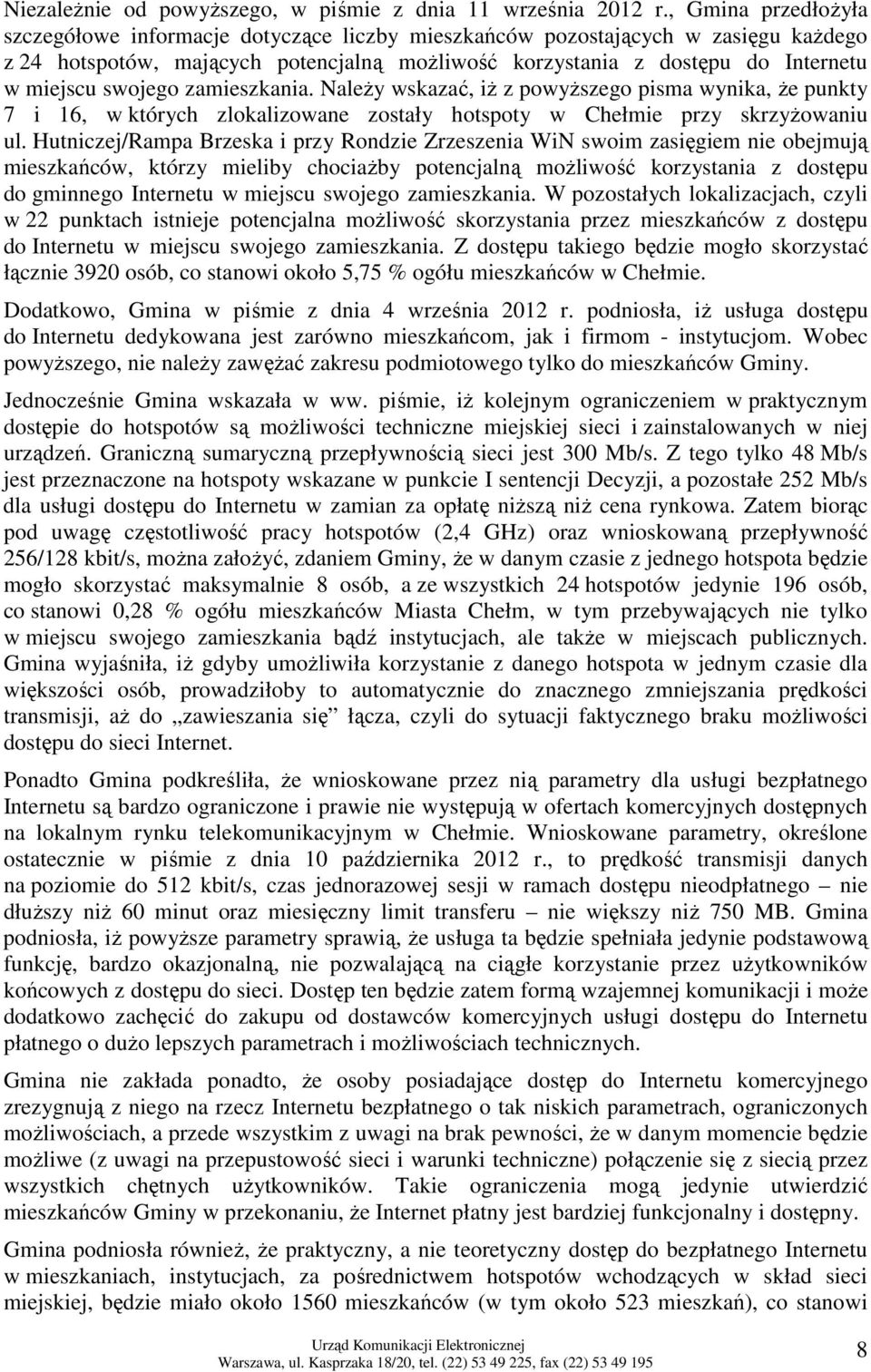 swojego zamieszkania. NaleŜy wskazać, iŝ z powyŝszego pisma wynika, Ŝe punkty 7 i 16, w których zlokalizowane zostały hotspoty w Chełmie przy skrzyŝowaniu ul.