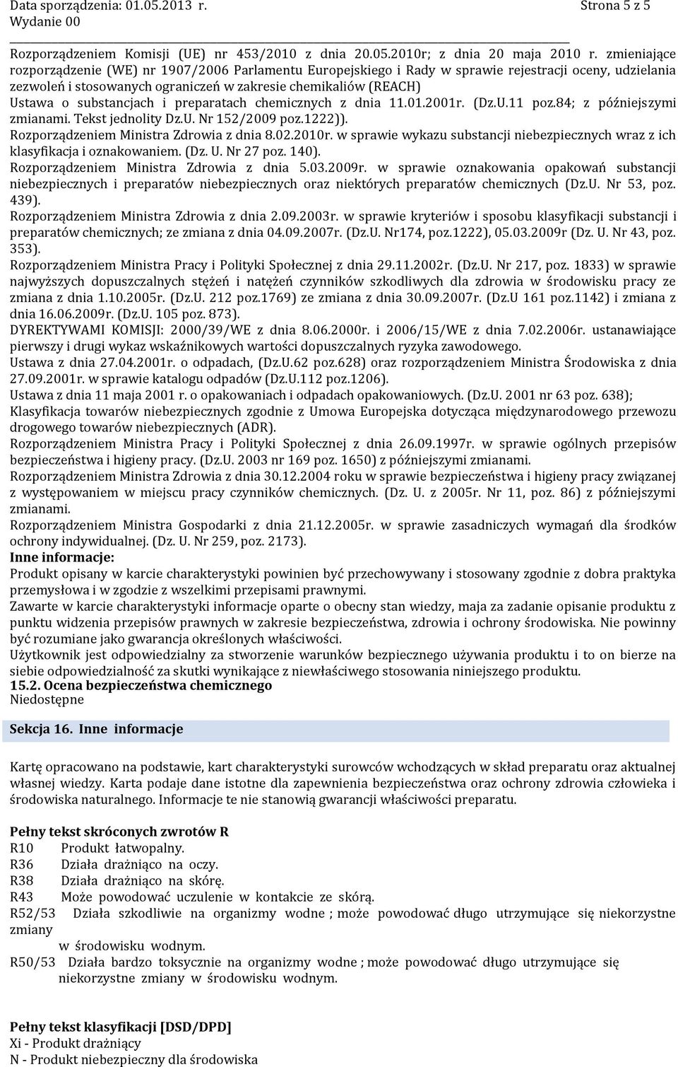 substancjach i preparatach chemicznych z dnia 11.01.2001r. (Dz.U.11 poz.84; z późniejszymi zmianami. Tekst jednolity Dz.U. Nr 152/2009 poz.1222)). Rozporządzeniem Ministra Zdrowia z dnia 8.02.2010r.