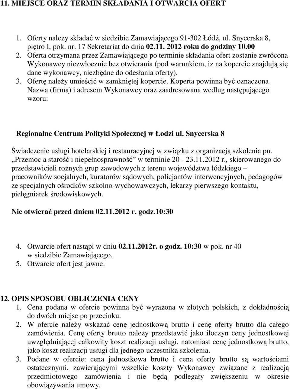 odesłania oferty). 3. Ofertę należy umieścić w zamkniętej kopercie.