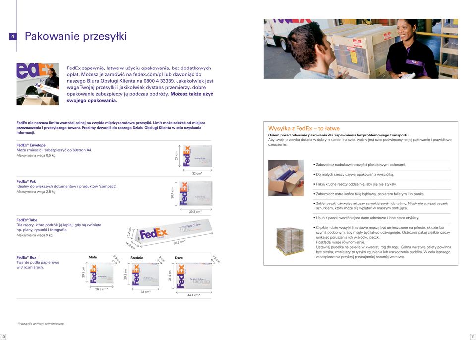 FedEx nie narzuca limitu wartości celnej na zwykłe międzynarodowe przesyłki. Limit może zależeć od miejsca przeznaczenia i przesyłanego towaru.