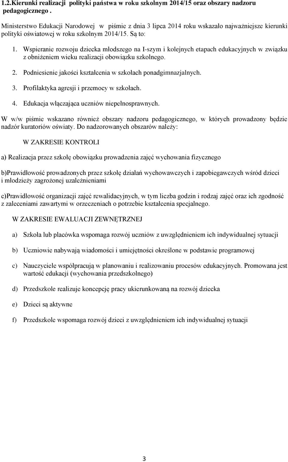 Wspieranie rozwoju dziecka młodszego na I-szym i kolejnych etapach edukacyjnych w związku z obniżeniem wieku realizacji obowiązku szkolnego. 2.