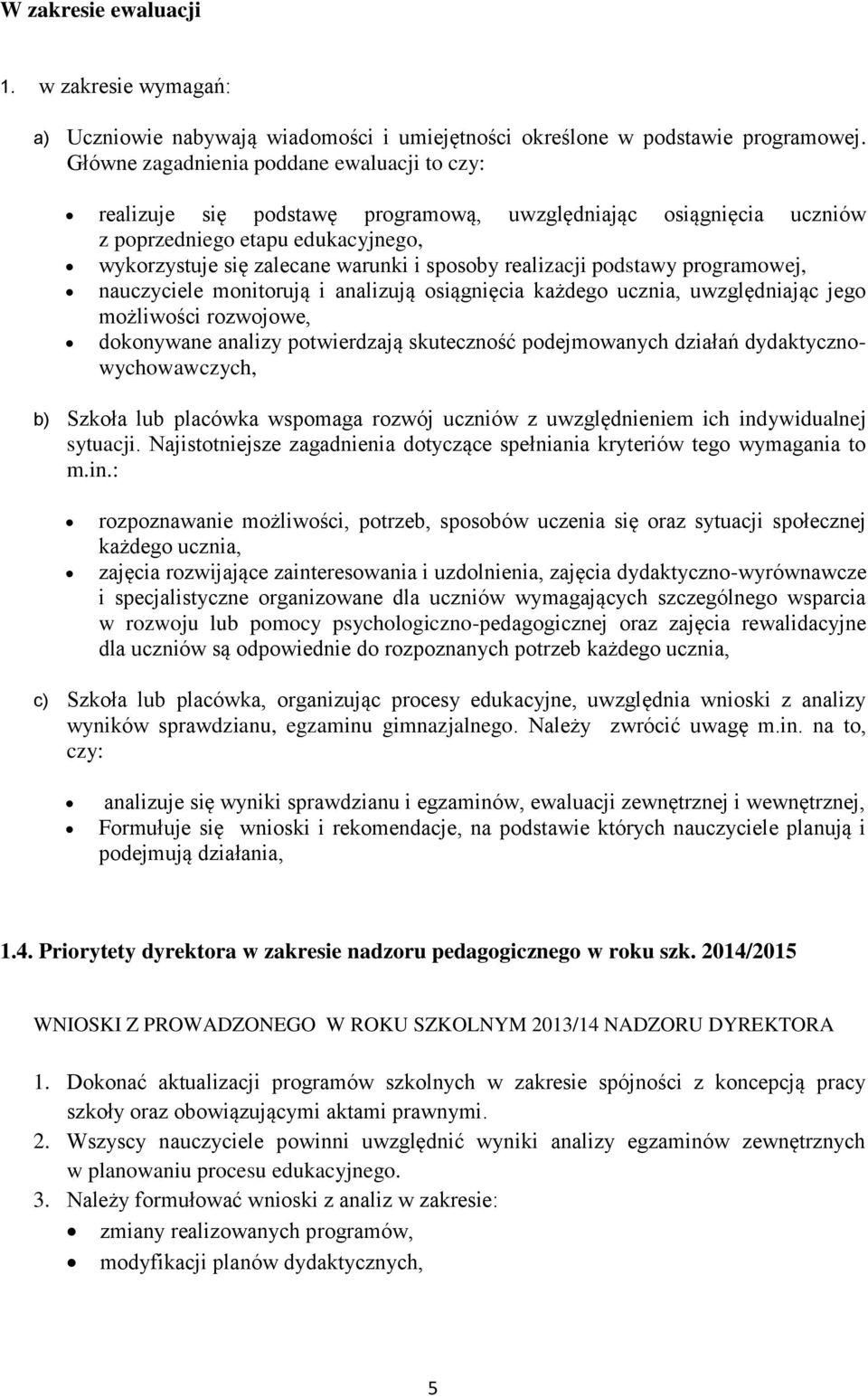 realizacji podstawy programowej, nauczyciele monitorują i analizują osiągnięcia każdego ucznia, uwzględniając jego możliwości rozwojowe, dokonywane analizy potwierdzają skuteczność podejmowanych