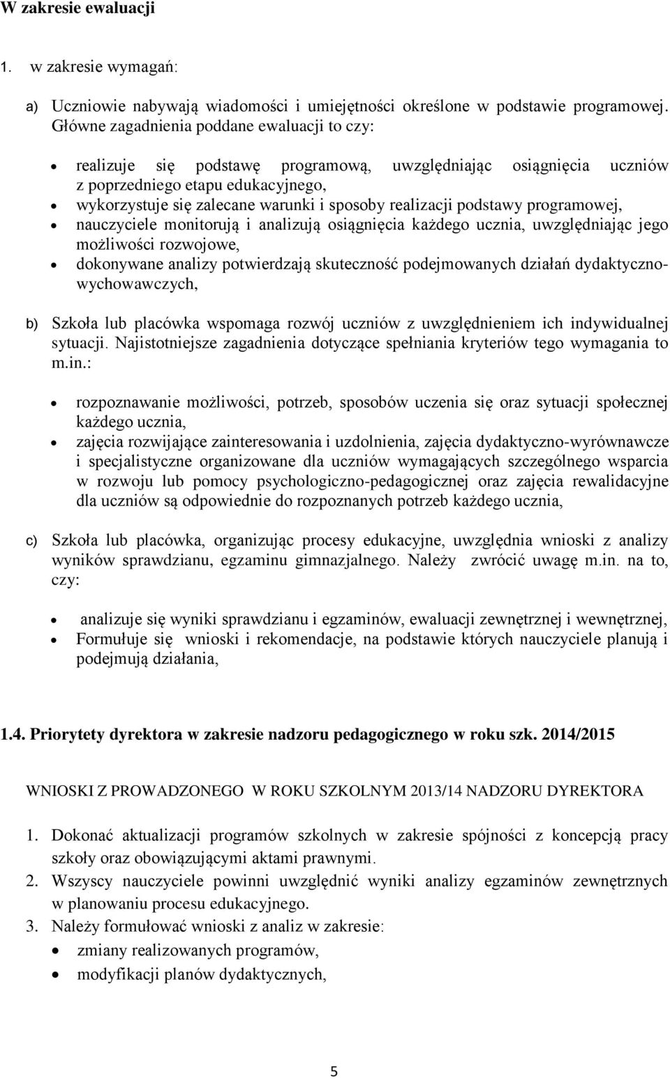 realizacji podstawy programowej, nauczyciele monitorują i analizują osiągnięcia każdego ucznia, uwzględniając jego możliwości rozwojowe, dokonywane analizy potwierdzają skuteczność podejmowanych