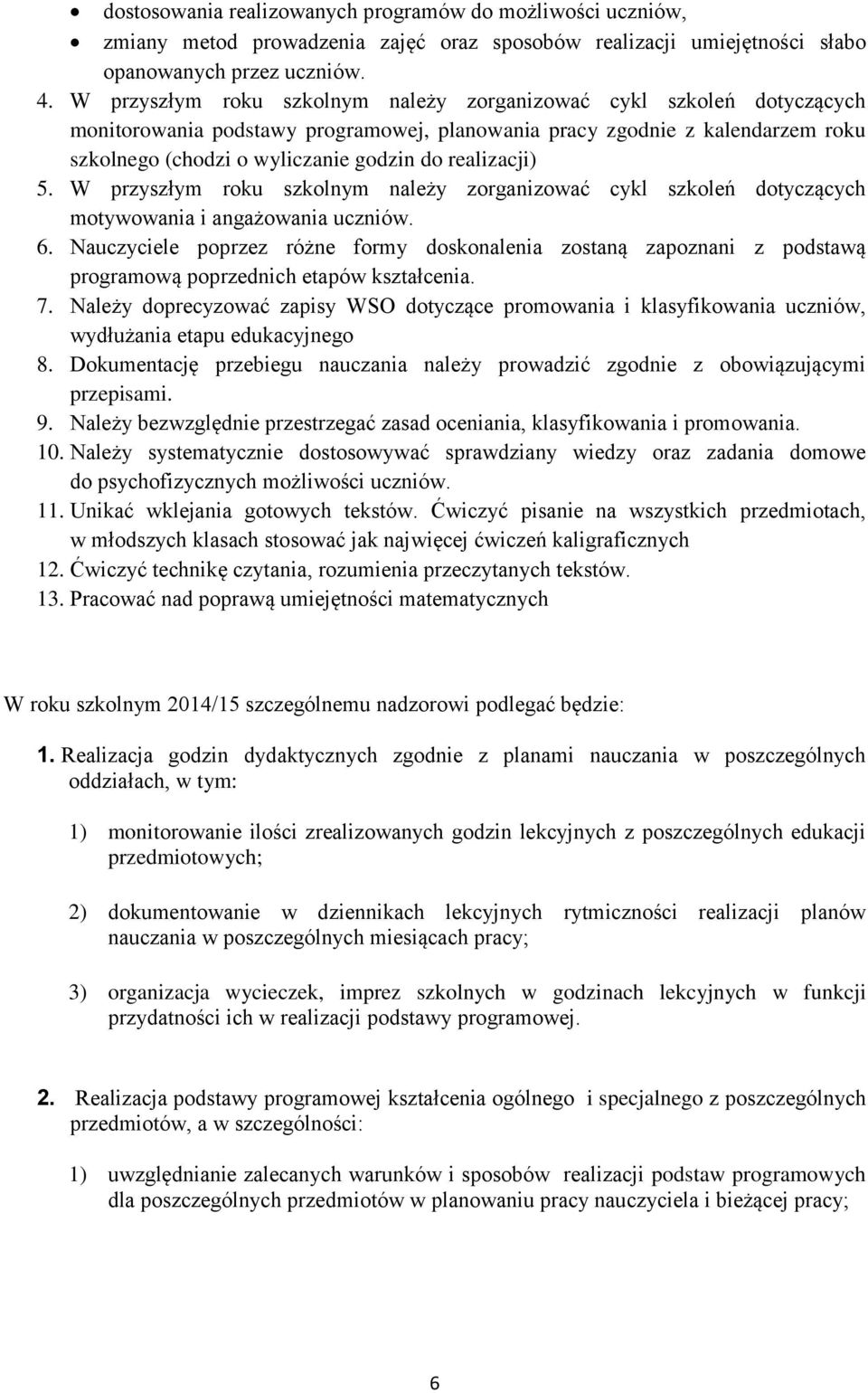 realizacji) 5. W przyszłym roku szkolnym należy zorganizować cykl szkoleń dotyczących motywowania i angażowania uczniów. 6.