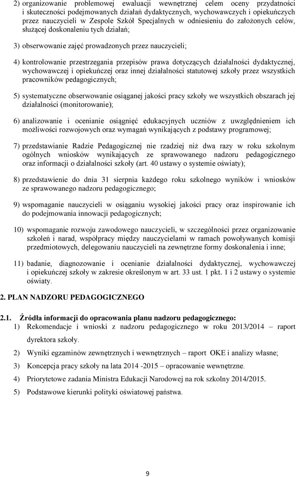 działalności dydaktycznej, wychowawczej i opiekuńczej oraz innej działalności statutowej szkoły przez wszystkich pracowników pedagogicznych; 5) systematyczne obserwowanie osiąganej jakości pracy