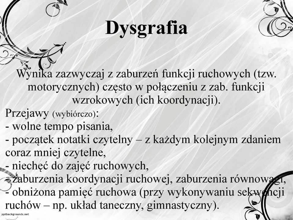 Przejawy (wybiórczo): - wolne tempo pisania, - początek notatki czytelny z każdym kolejnym zdaniem coraz mniej