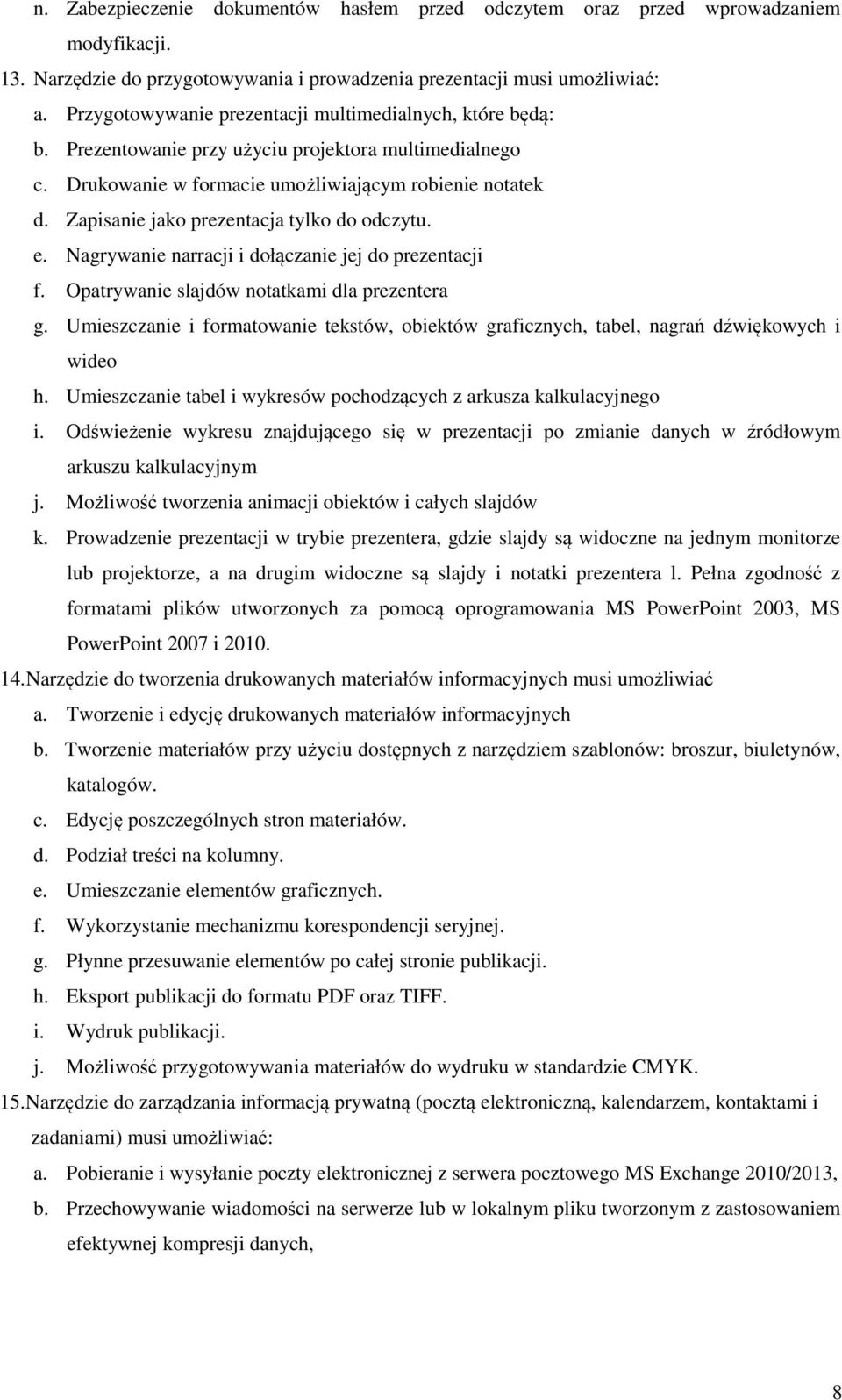 Zapisanie jako prezentacja tylko do odczytu. e. Nagrywanie narracji i dołączanie jej do prezentacji f. Opatrywanie slajdów notatkami dla prezentera g.