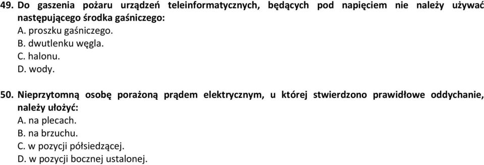 50. Nieprzytomną osobę porażoną prądem elektrycznym, u której stwierdzono prawidłowe oddychanie,