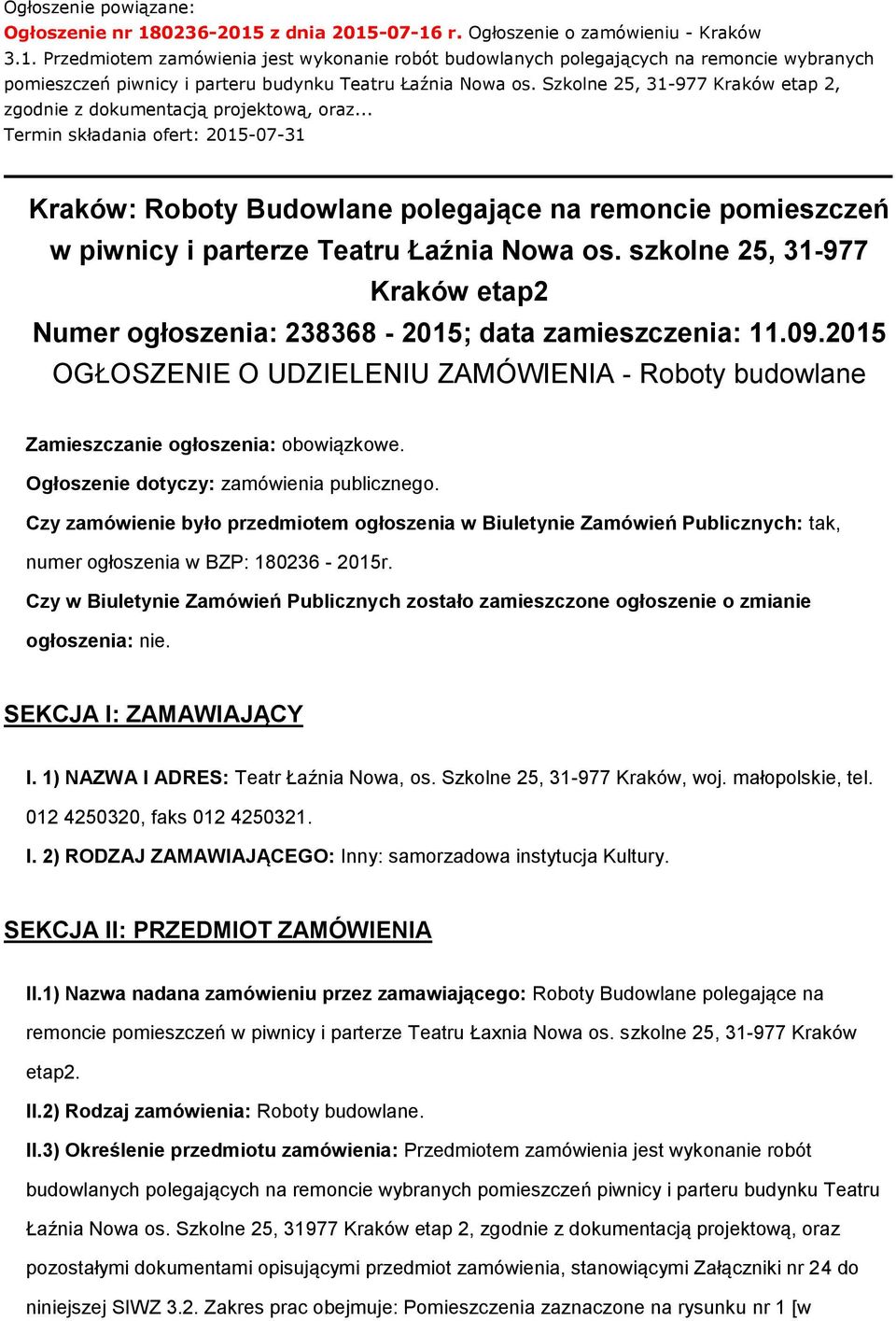 .. Termin składania ofert: 2015-07-31 Kraków: Roboty Budowlane polegające na remoncie pomieszczeń w piwnicy i parterze Teatru Łaźnia Nowa os.