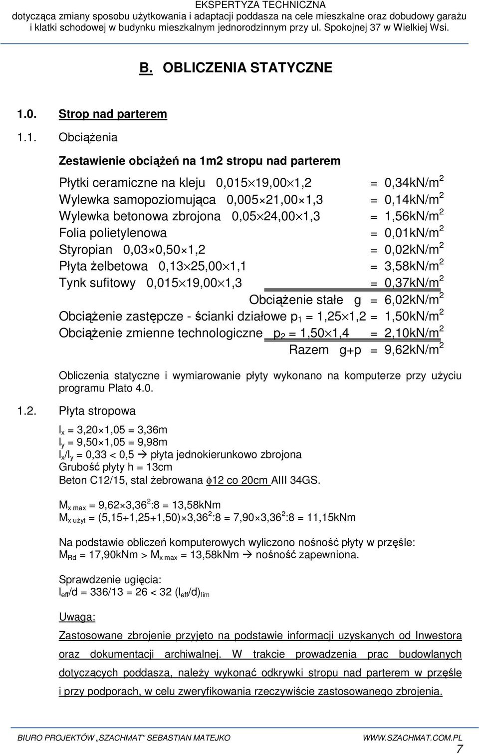 1. ObciąŜenia Zestawienie obciąŝeń na 1m2 stropu nad parterem Płytki ceramiczne na kleju 0,015 19,00 1,2 = 0,34kN/m 2 Wylewka samopoziomująca 0,005 21,00 1,3 = 0,14kN/m 2 Wylewka betonowa zbrojona