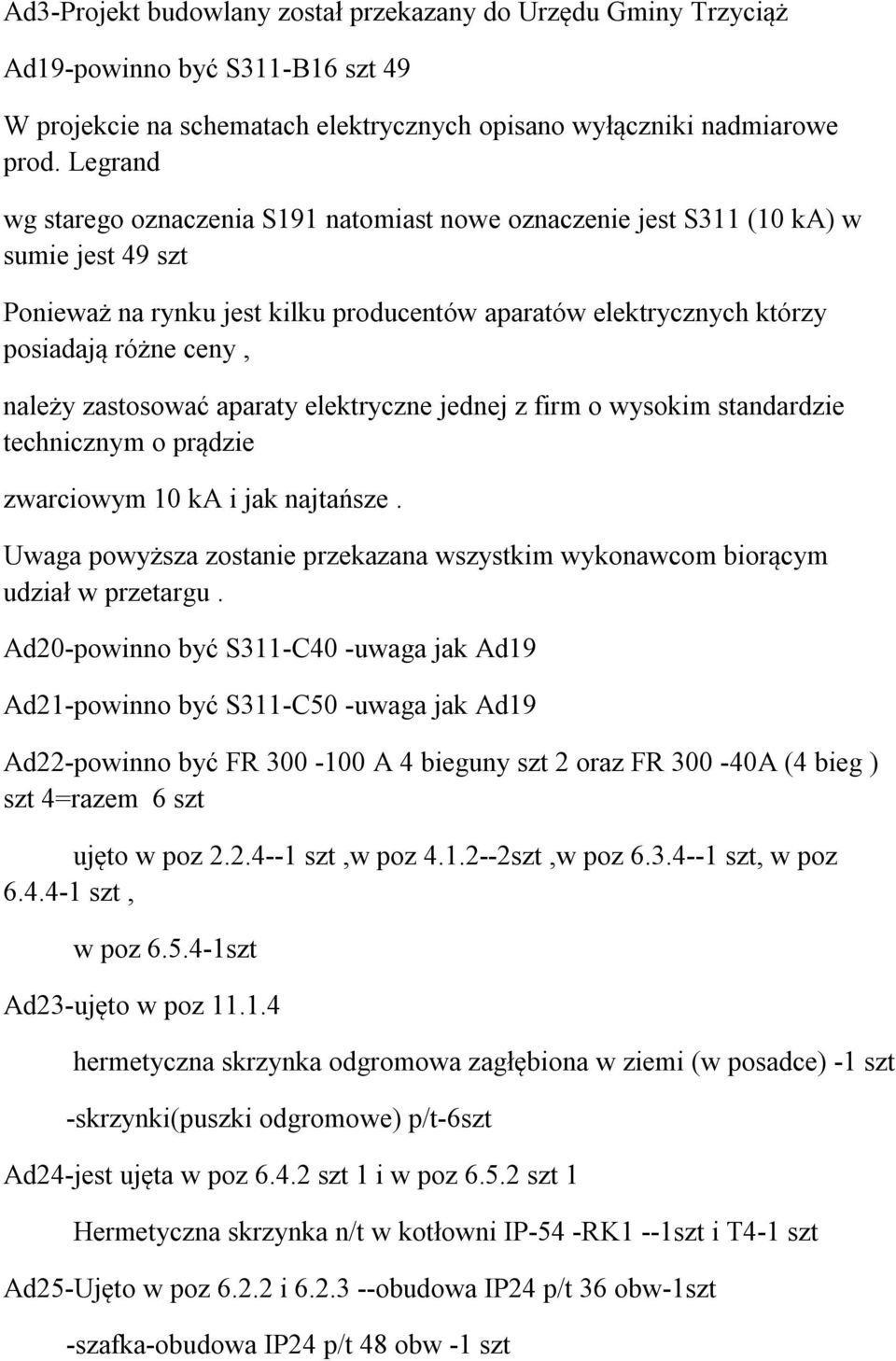 zastosować aparaty elektryczne jednej z firm o wysokim standardzie technicznym o prądzie zwarciowym 10 ka i jak najtańsze.