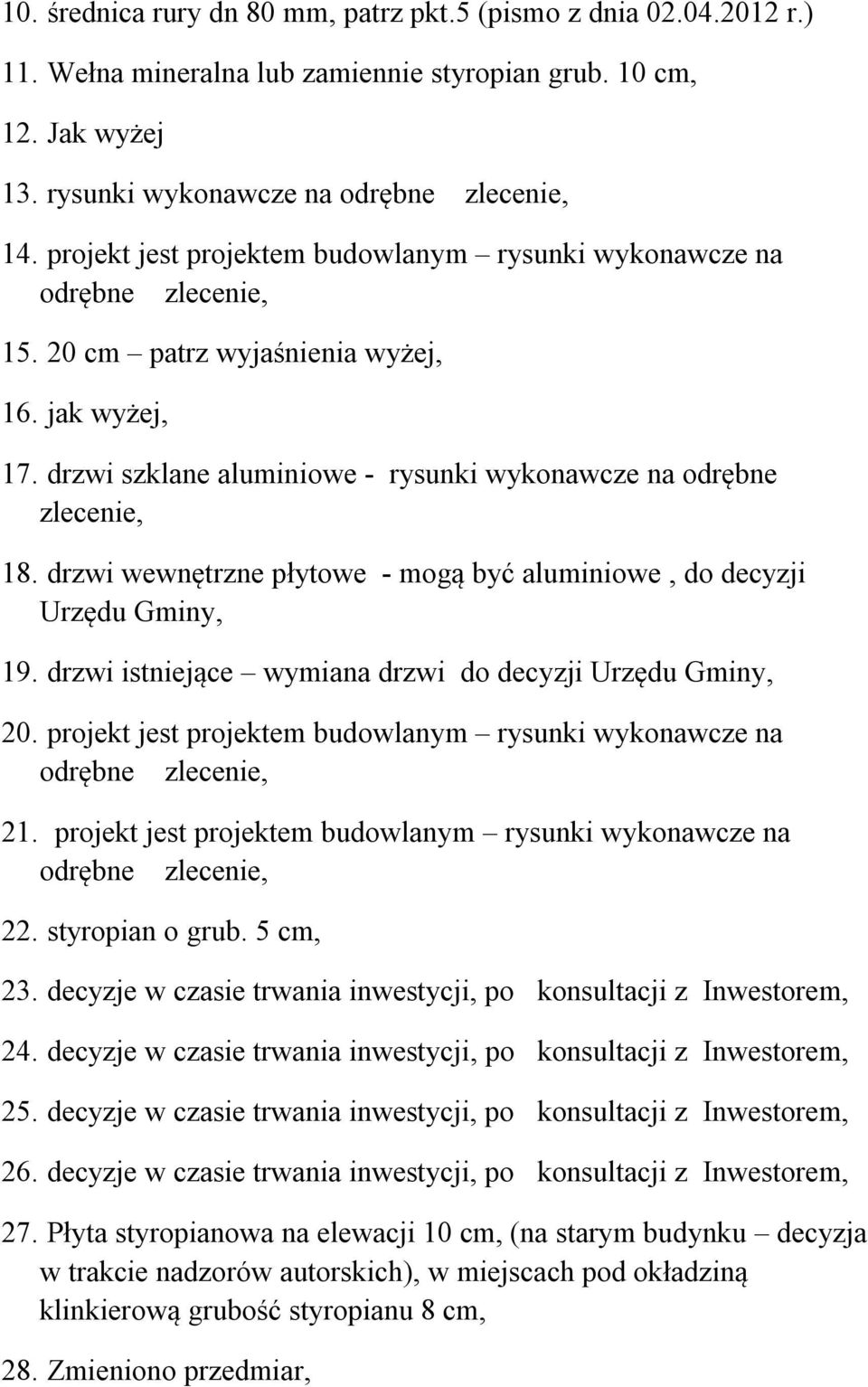 drzwi wewnętrzne płytowe - mogą być aluminiowe, do decyzji Urzędu Gminy, 19. drzwi istniejące wymiana drzwi do decyzji Urzędu Gminy, 20.