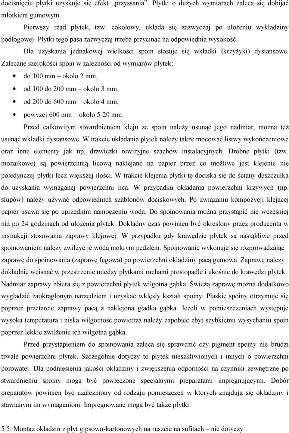 Dla uzyskania jednakowej wielkości spoin stosuje się wkładki (krzyżyki) dystansowe.