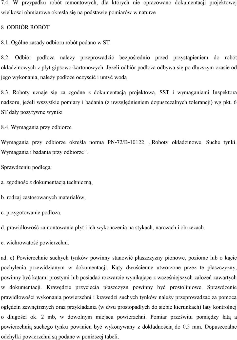 Jeżeli odbiór podłoża odbywa się po dłuższym czasie od jego wykonania, należy podłoże oczyścić i umyć wodą 8.3.
