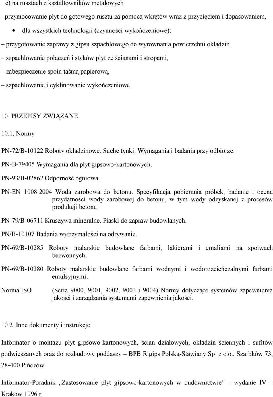 cyklinowanie wykończeniowe. 10. PRZEPISY ZWIĄZANE 10.1. Normy PN-72/B-10122 Roboty okładzinowe. Suche tynki. Wymagania i badania przy odbiorze. PN-B-79405 Wymagania dla płyt gipsowo-kartonowych.