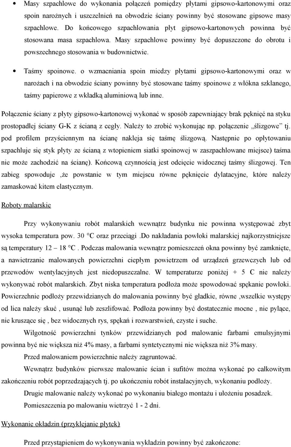 o wzmacniania spoin miedzy płytami gipsowo-kartonowymi oraz w narożach i na obwodzie ściany powinny być stosowane taśmy spoinowe z włókna szklanego, taśmy papierowe z wkładką aluminiową lub inne.