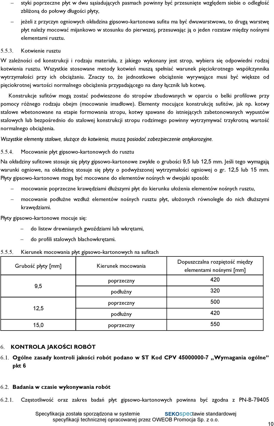 Kotwienie rusztu W zależności od konstrukcji i rodzaju materiału, z jakiego wykonany jest strop, wybiera się odpowiedni rodzaj kotwienia rusztu.