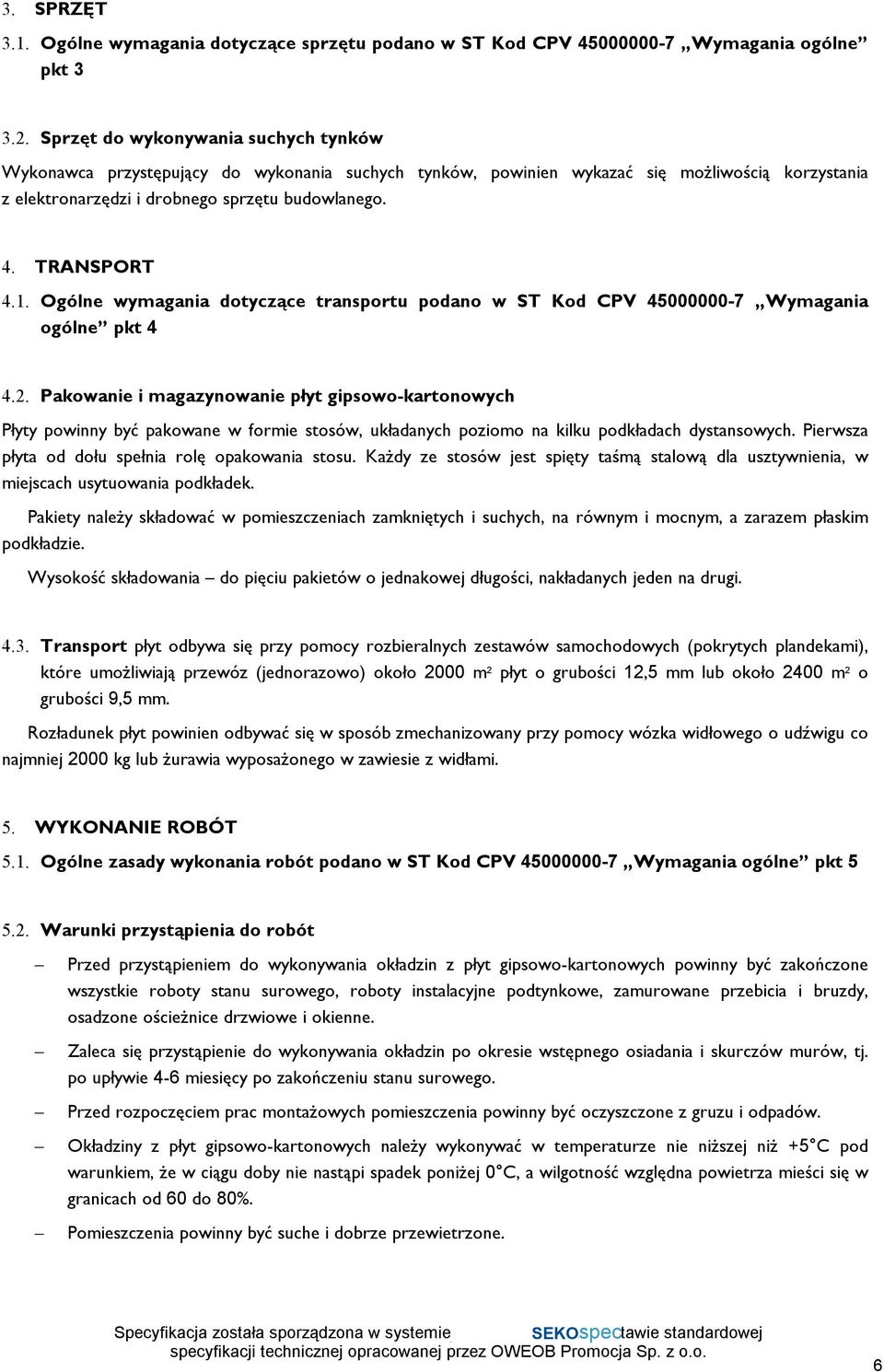 1. Ogólne wymagania dotyczące transportu podano w ST Kod CPV 45000000-7 Wymagania ogólne pkt 4 4.2.