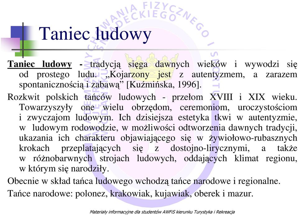 Ich dzisiejsza estetyka tkwi w autentyzmie, w ludowym rodowodzie, w możliwości odtworzenia dawnych tradycji, ukazania ich charakteru objawiającego się w żywiołowo-rubasznych krokach