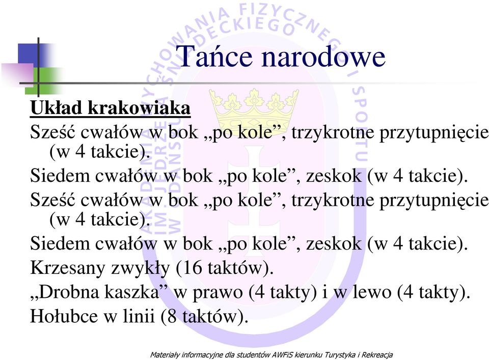 Sześć cwałów w bok po kole, trzykrotne przytupnięcie (w 4  Krzesany zwykły (16 taktów).