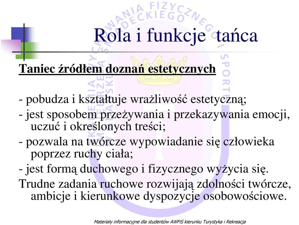 pozwala na twórcze wypowiadanie się człowieka poprzez ruchy ciała; - jest formą duchowego i