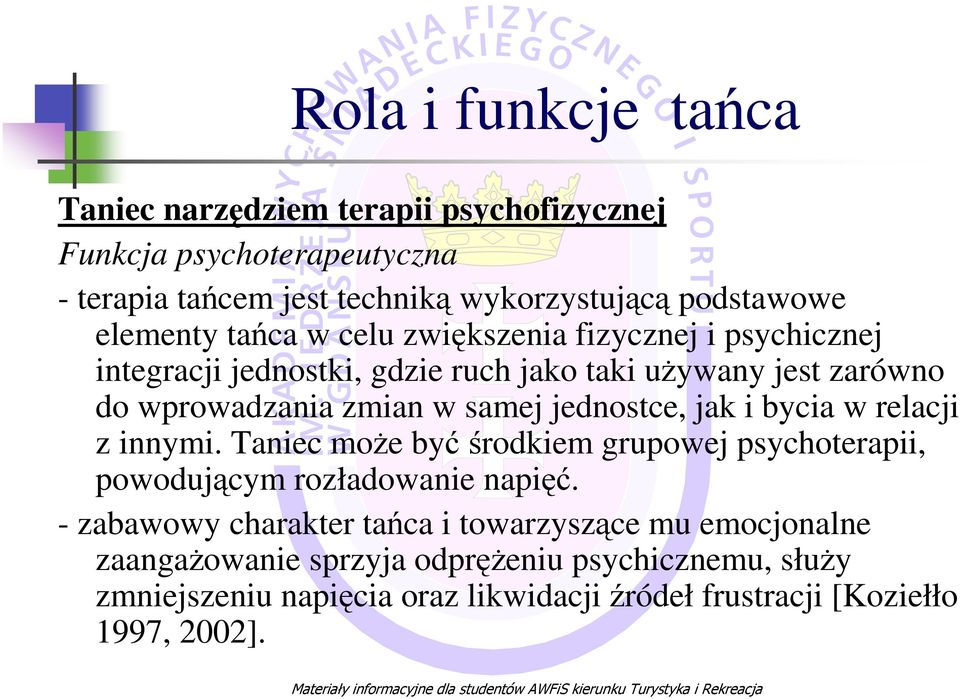jednostce, jak i bycia w relacji z innymi. Taniec może byćśrodkiem grupowej psychoterapii, powodującym rozładowanie napięć.