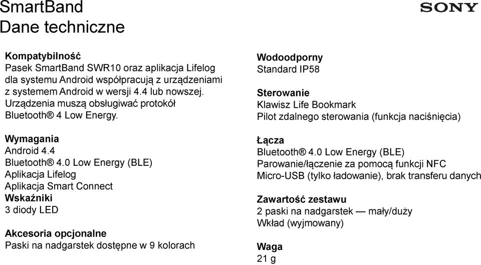 0 Low Energy (BLE) Aplikacja Smart Connect Wskaźniki 3 diody LED Akcesoria opcjonalne Paski na nadgarstek dostępne w 9 kolorach Wodoodporny Standard IP58 Sterowanie Klawisz