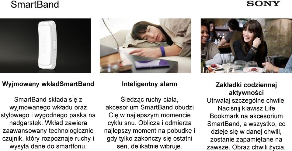 Inteligentny alarm Śledząc ruchy ciała, akcesorium SmartBand obudzi Cię w najlepszym momencie cyklu snu.