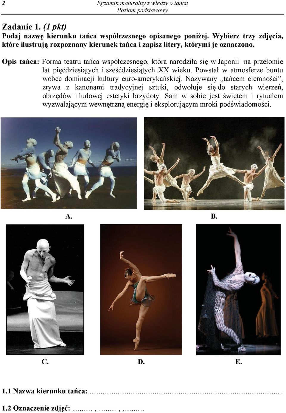 Opis tańca: Forma teatru tańca współczesnego, która narodziła się w Japonii na przełomie lat pięćdziesiątych i sześćdziesiątych XX wieku.