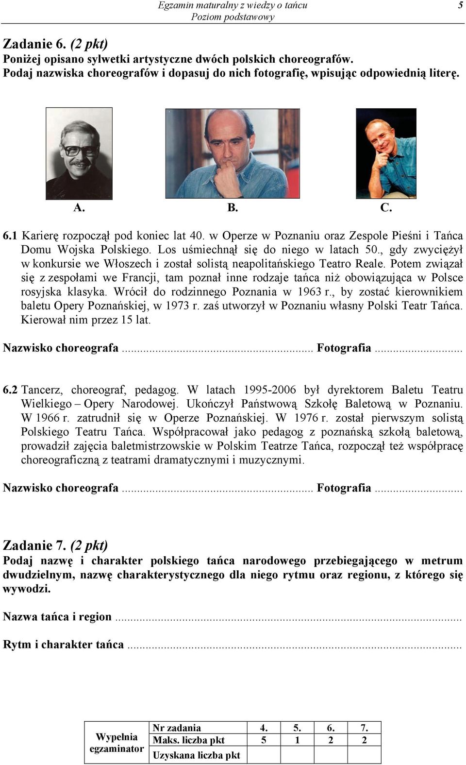 w Operze w Poznaniu oraz Zespole Pieśni i Tańca Domu Wojska Polskiego. Los uśmiechnął się do niego w latach 50., gdy zwyciężył w konkursie we Włoszech i został solistą neapolitańskiego Teatro Reale.