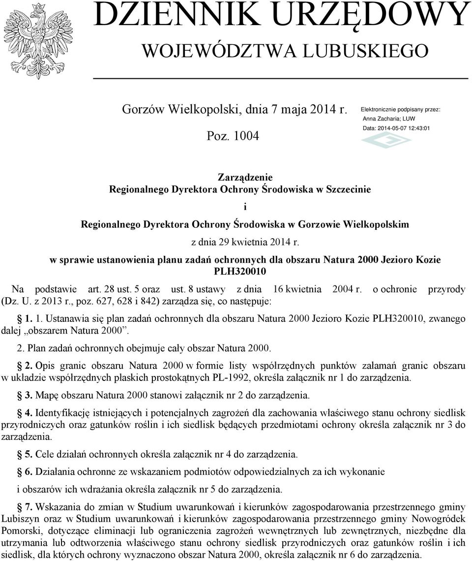 w sprawie ustanowienia planu zadań ochronnych dla obszaru Natura 2000 Jezioro Kozie PLH320010 Na podstawie art. 28 ust. 5 oraz ust. 8 ustawy z dnia 16 kwietnia 2004 r. o ochronie przyrody (Dz. U.