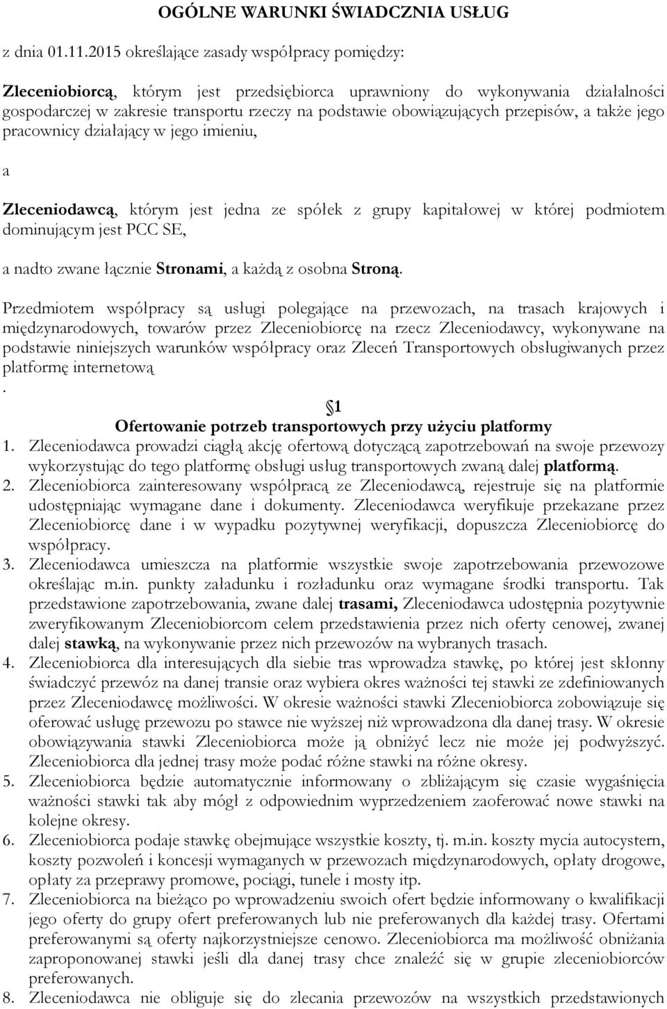 przepisów, a także jego pracownicy działający w jego imieniu, a Zleceniodawcą, którym jest jedna ze spółek z grupy kapitałowej w której podmiotem dominującym jest PCC SE, a nadto zwane łącznie
