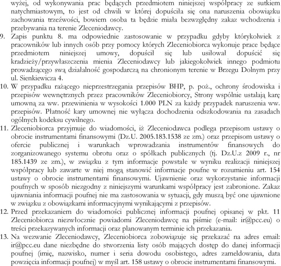 ma odpowiednie zastosowanie w przypadku gdyby którykolwiek z pracowników lub innych osób przy pomocy których Zleceniobiorca wykonuje prace będące przedmiotem niniejszej umowy, dopuścił się lub