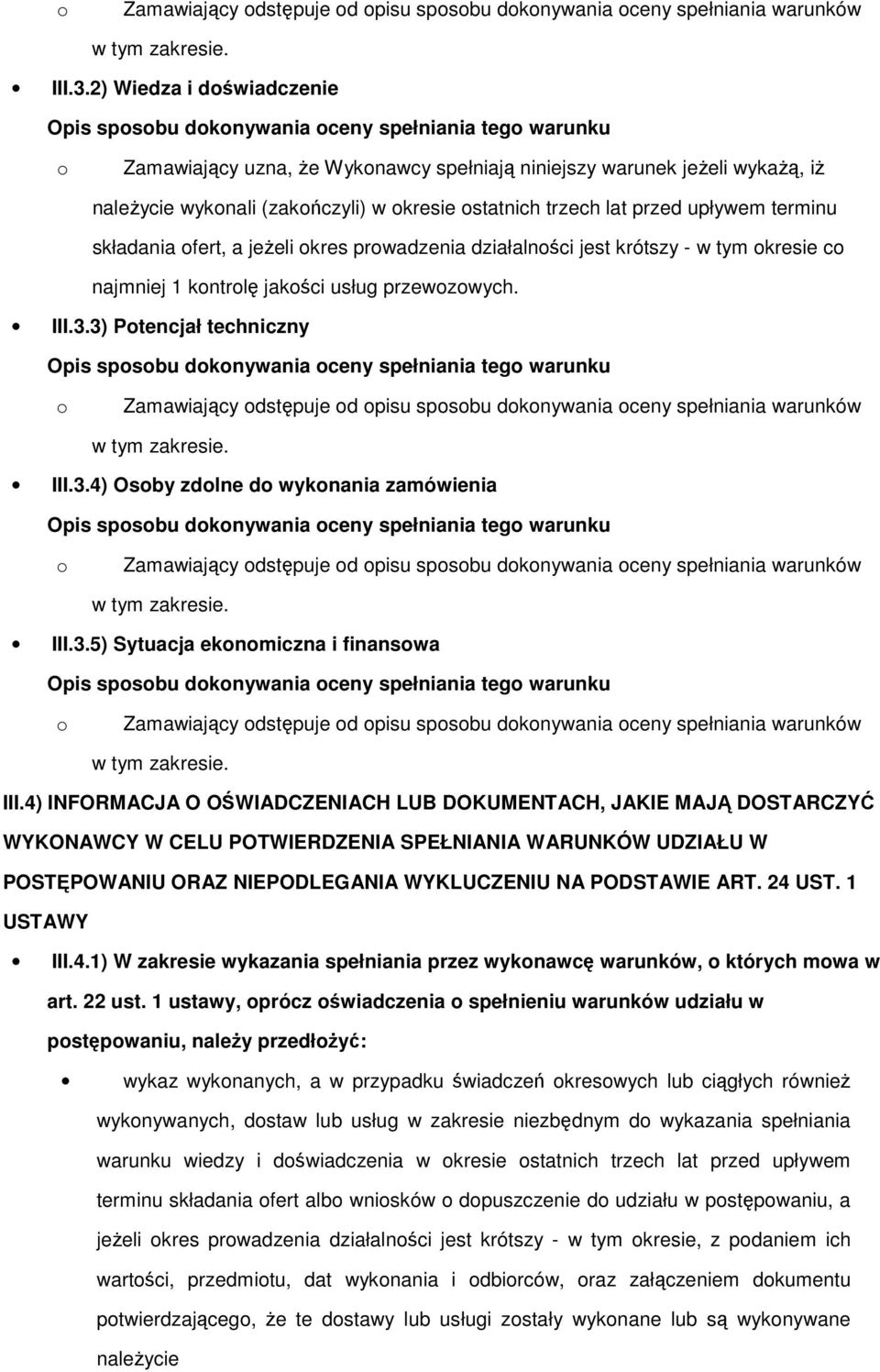 jeżeli kres prwadzenia działalnści jest krótszy - w tym kresie c najmniej 1 kntrlę jakści usług przewzwych. III.3.