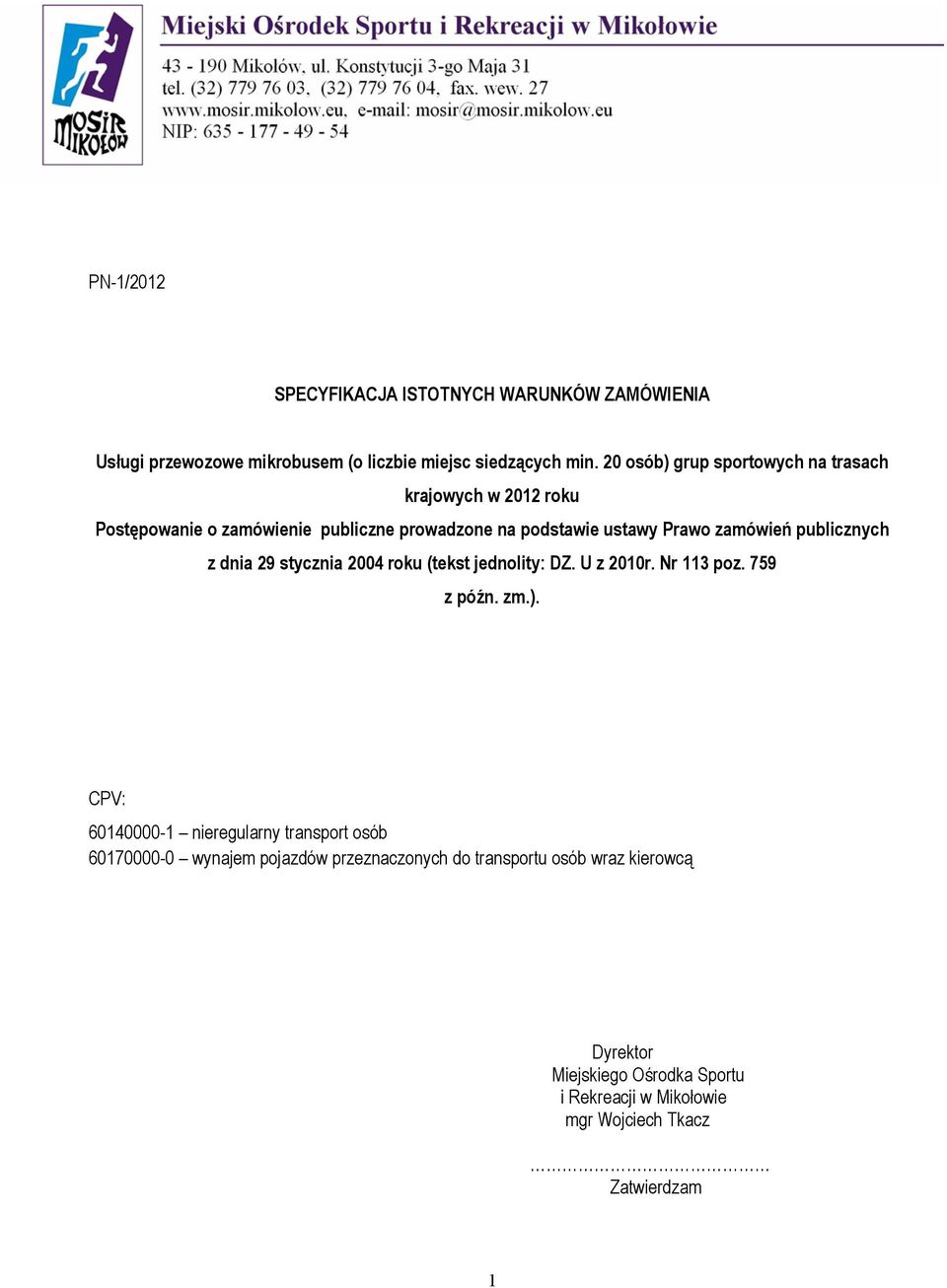 publicznych z dnia 29 stycznia 2004 roku (tekst jednolity: DZ. U z 2010r. Nr 113 poz. 759 z późn. zm.).