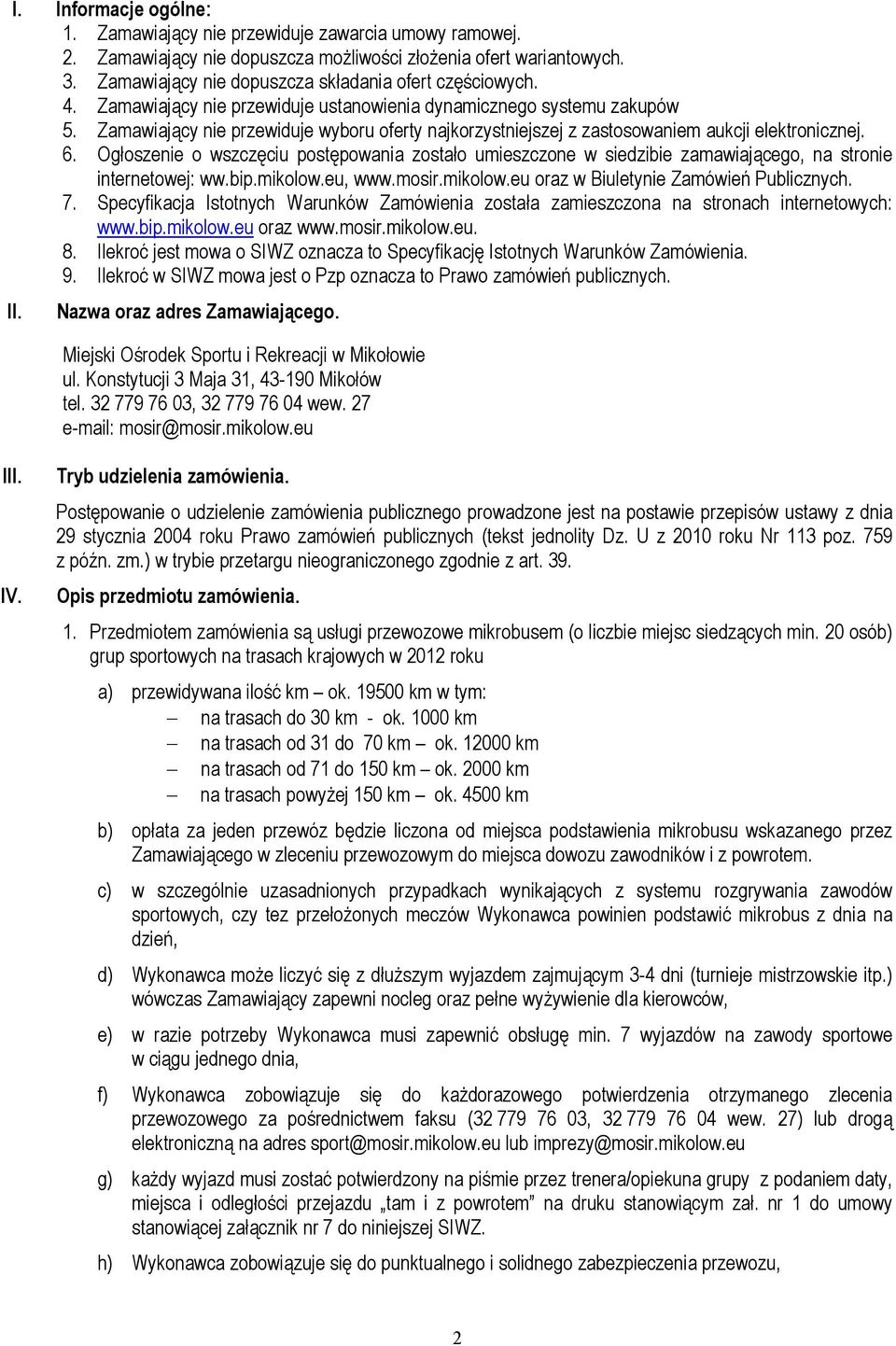 Zamawiający nie przewiduje wyboru oferty najkorzystniejszej z zastosowaniem aukcji elektronicznej. 6.