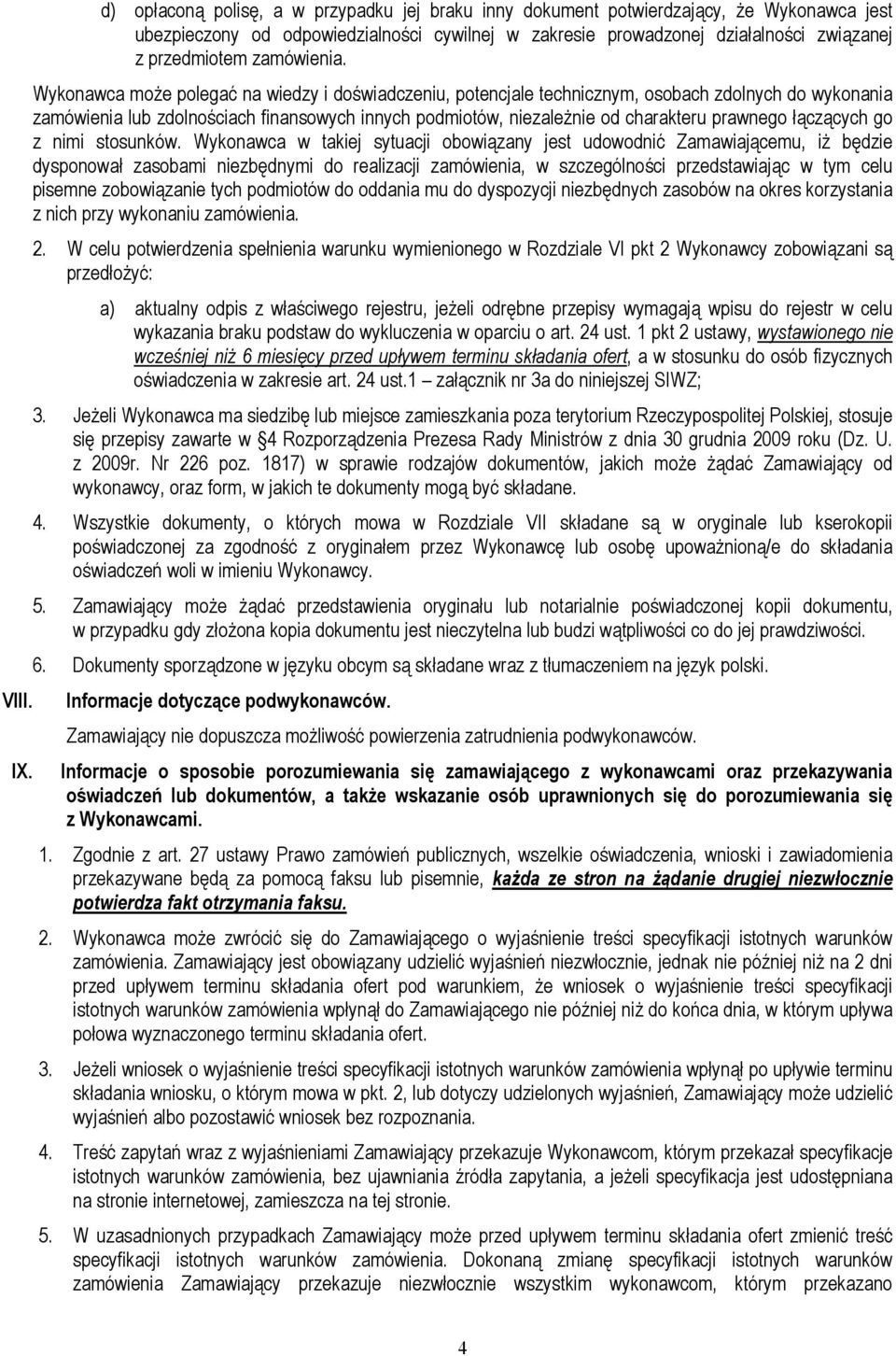 Wykonawca może polegać na wiedzy i doświadczeniu, potencjale technicznym, osobach zdolnych do wykonania zamówienia lub zdolnościach finansowych innych podmiotów, niezależnie od charakteru prawnego