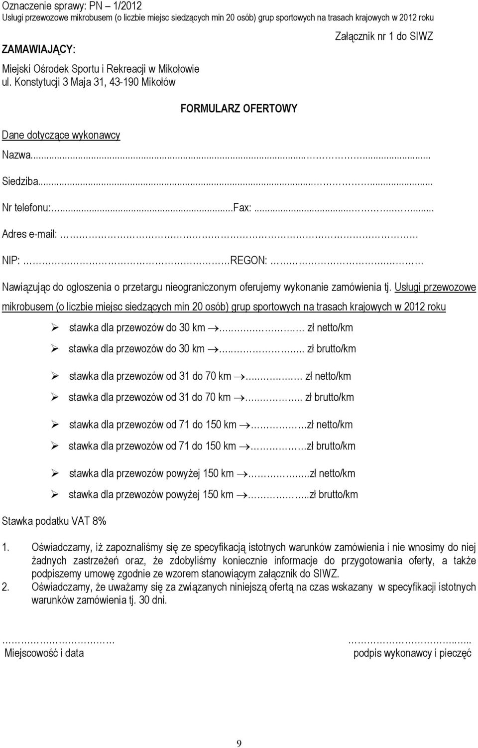 Nawiązując do ogłoszenia o przetargu nieograniczonym oferujemy wykonanie zamówienia tj.
