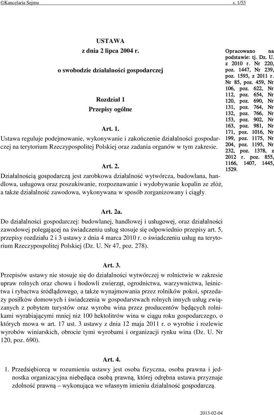 Działalnością gospodarczą jest zarobkowa działalność wytwórcza, budowlana, handlowa, usługowa oraz poszukiwanie, rozpoznawanie i wydobywanie kopalin ze złóż, a także działalność zawodowa, wykonywana