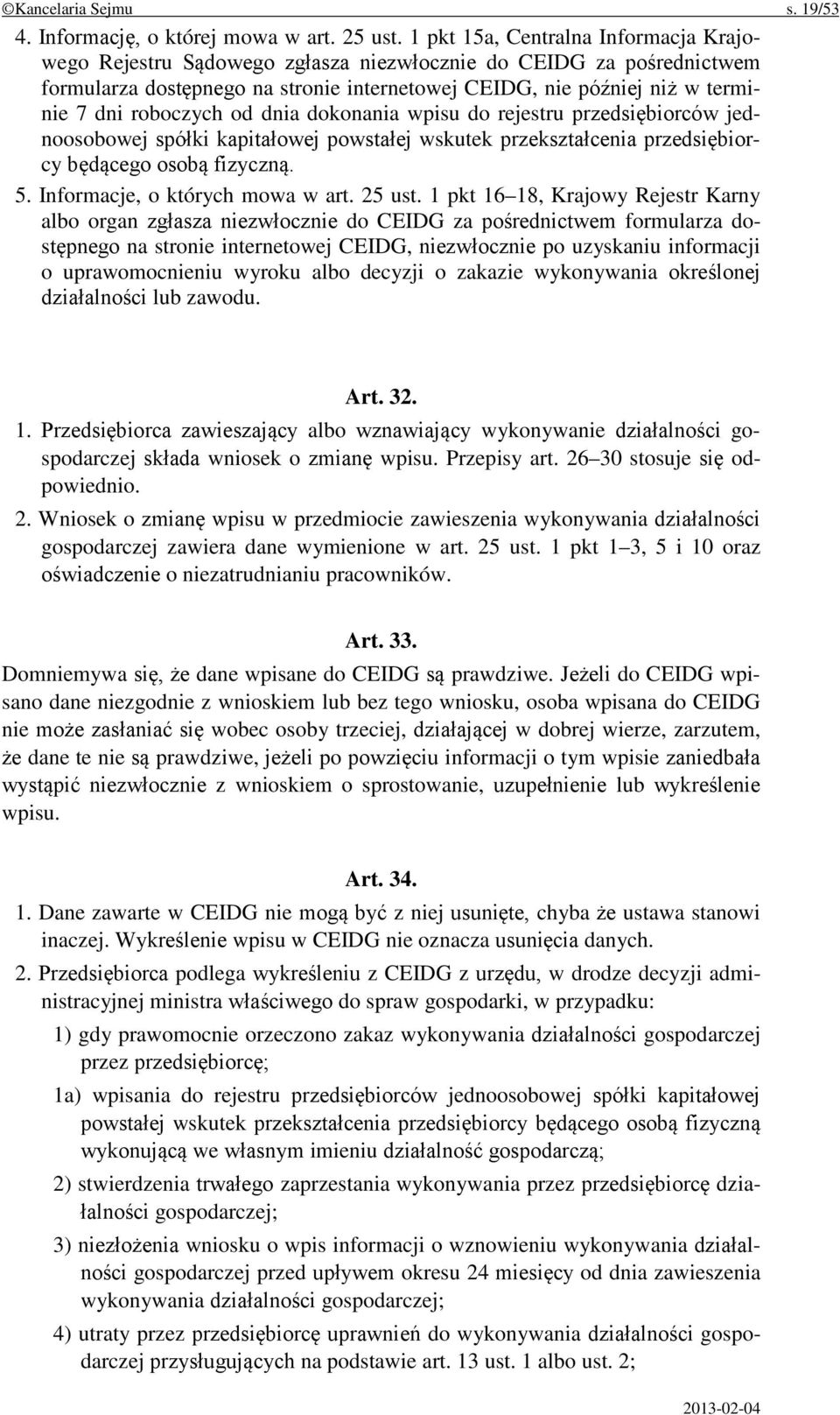 roboczych od dnia dokonania wpisu do rejestru przedsiębiorców jednoosobowej spółki kapitałowej powstałej wskutek przekształcenia przedsiębiorcy będącego osobą fizyczną. 5.