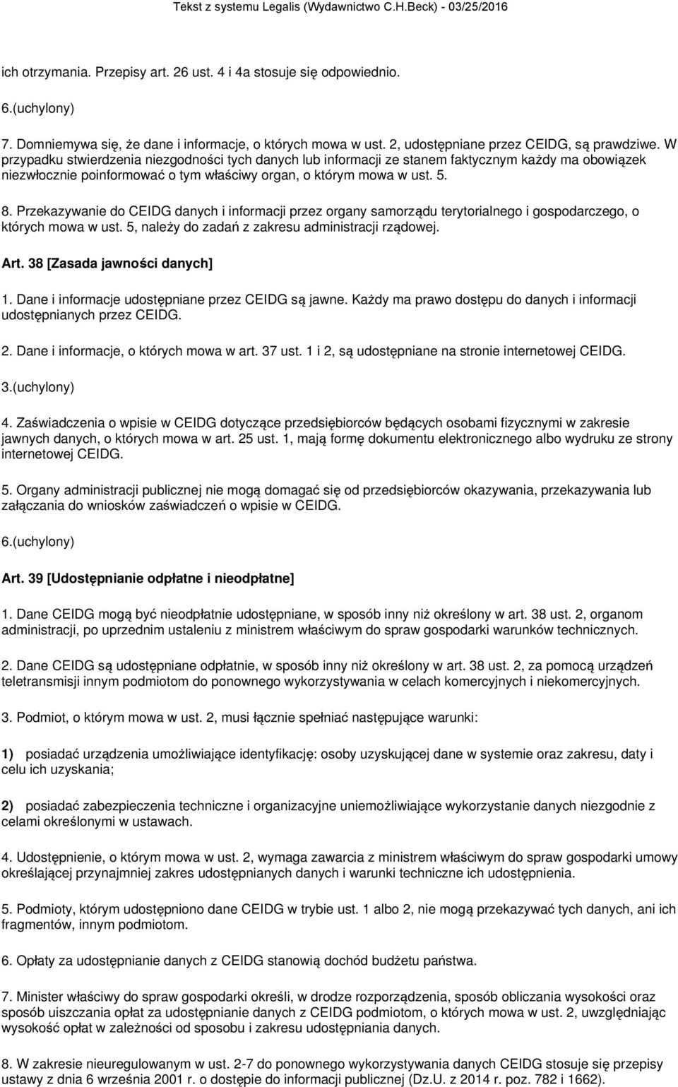 Przekazywanie do CEIDG danych i informacji przez organy samorządu terytorialnego i gospodarczego, o których mowa w ust. 5, należy do zadań z zakresu administracji rządowej. Art.