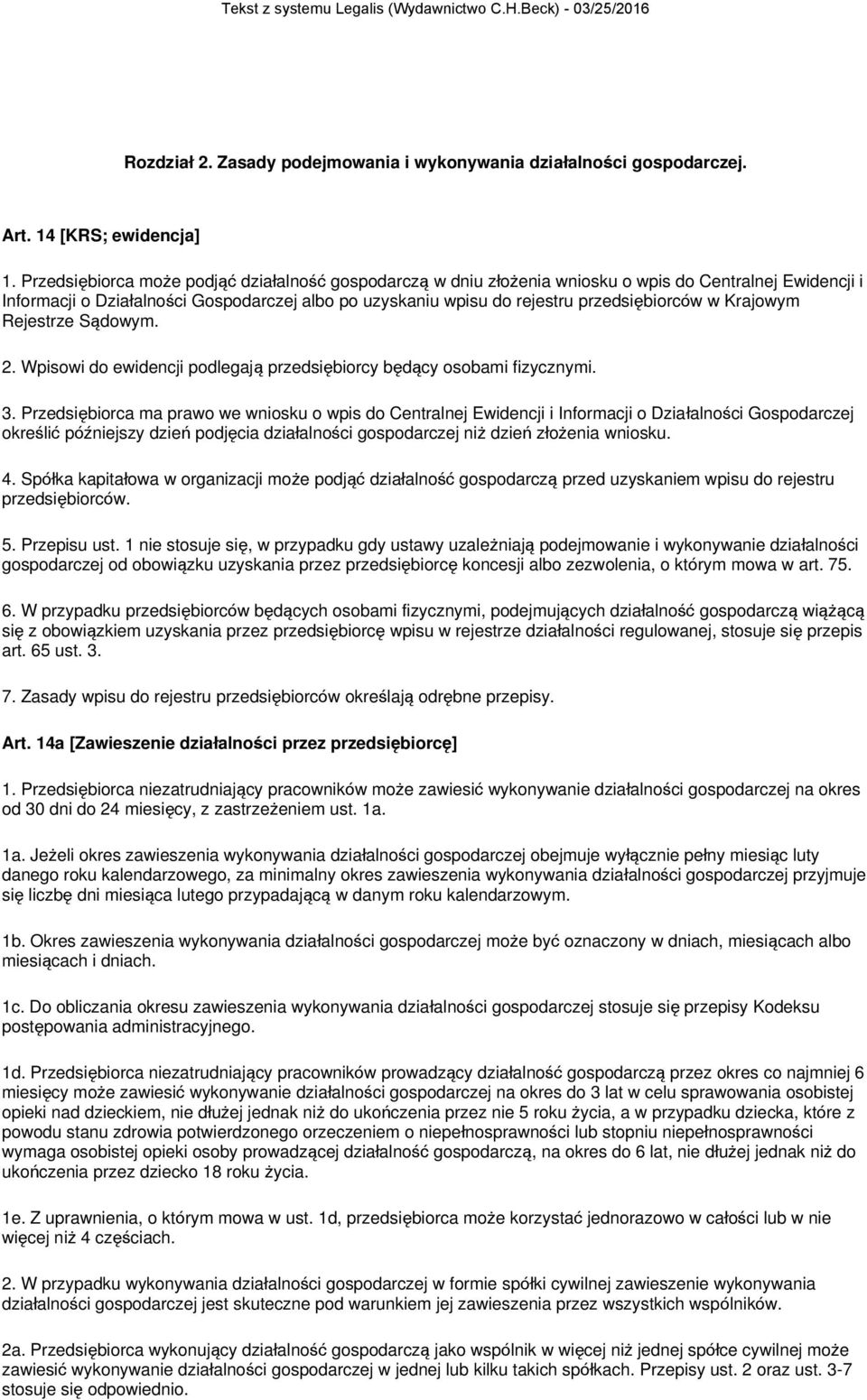 w Krajowym Rejestrze Sądowym. 2. Wpisowi do ewidencji podlegają przedsiębiorcy będący osobami fizycznymi. 3.