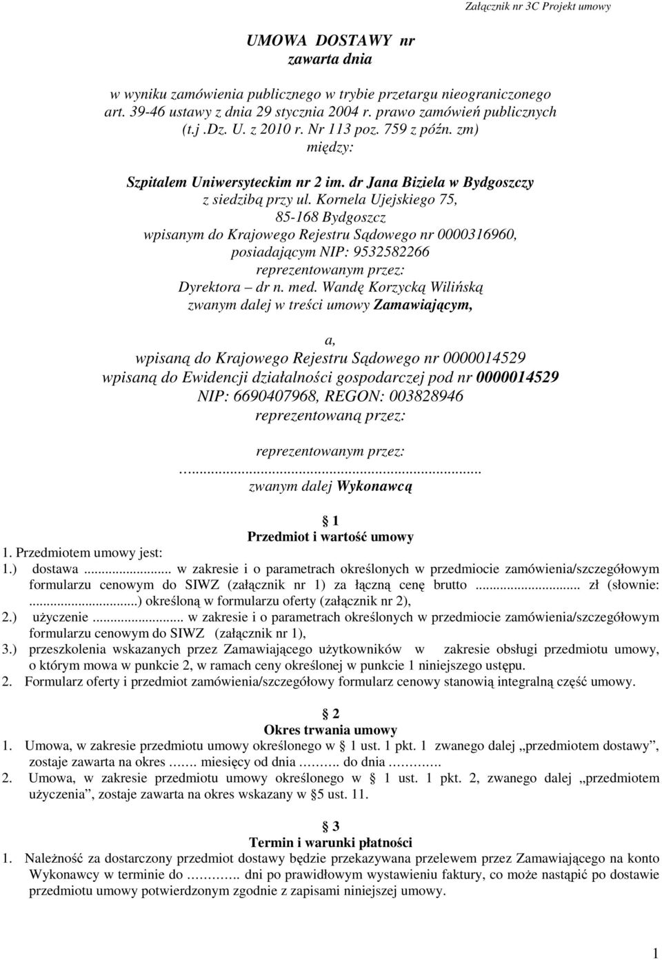 Kornela Ujejskiego 75, 85-168 Bydgoszcz wpisanym do Krajowego Rejestru Sądowego nr 0000316960, posiadającym NIP: 9532582266 reprezentowanym przez: Dyrektora dr n. med.