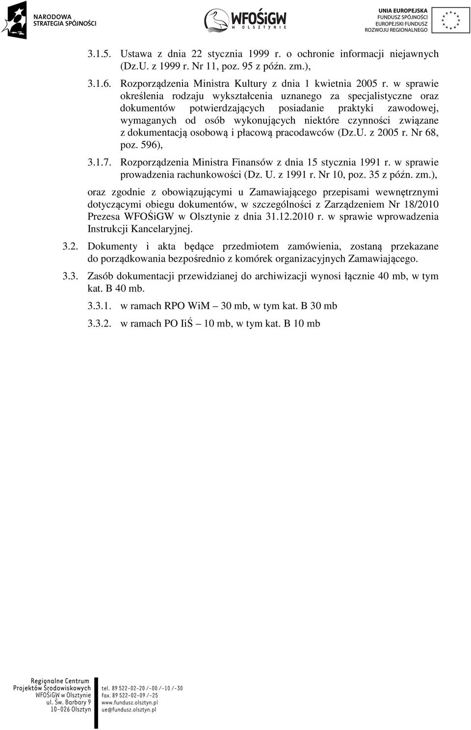 dokumentacją osobową i płacową pracodawców (Dz.U. z 2005 r. Nr 68, poz. 596), 3.1.7. Rozporządzenia Ministra Finansów z dnia 15 stycznia 1991 r. w sprawie prowadzenia rachunkowości (Dz. U. z 1991 r.