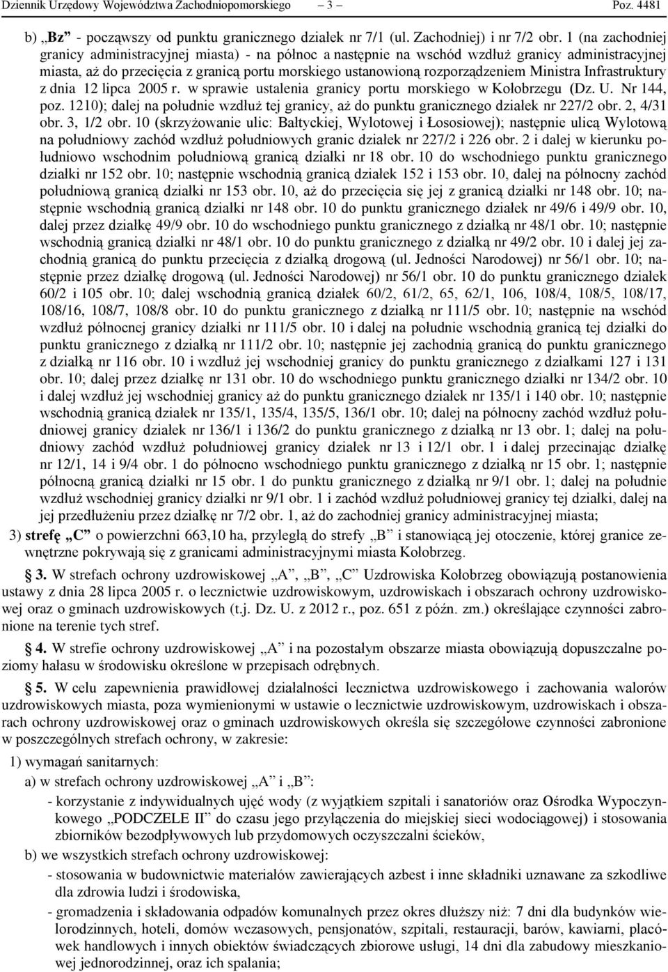 Ministra Infrastruktury z dnia 12 lipca 2005 r. w sprawie ustalenia granicy portu morskiego w Kołobrzegu (Dz. U. Nr 144, poz.