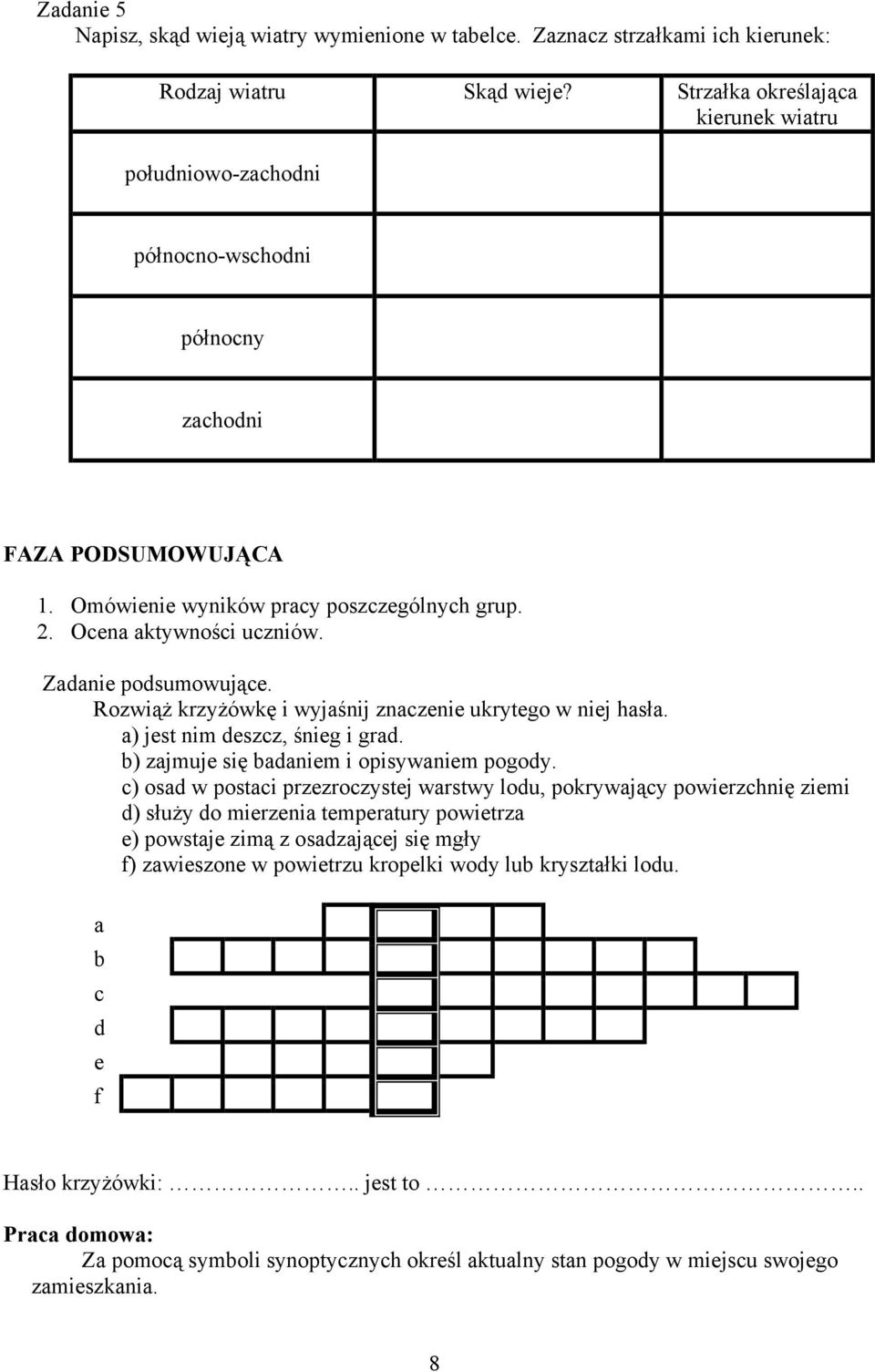 Zadanie podsumowujące. Rozwiąż krzyżówkę i wyjaśnij znaczenie ukrytego w niej hasła. a) jest nim deszcz, śnieg i grad. b) zajmuje się badaniem i opisywaniem pogody.